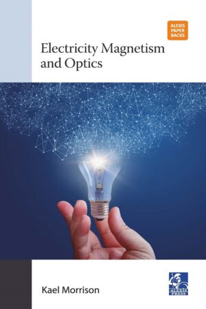 Electricity, Magnetism and Optics