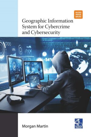 Geographic Information System for Cybercrime and Cybersecurity