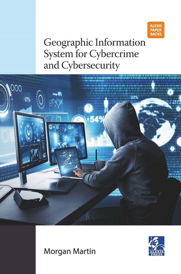 Geographic Information System for Cybercrime and Cybersecurity