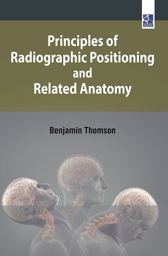 Principles of Radiographic Positioning and Related Anatomy