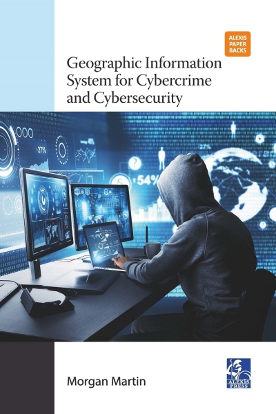 Geographic Information System for Cybercrime and Cybersecurity
