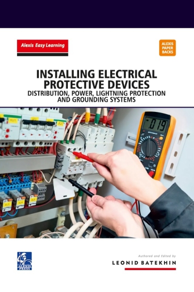 Installing Electrical Protective Devices: Distribution, Power, Lightning Protection and Grounding Systems